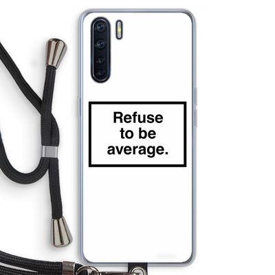 Refuse to be average: Oppo A91 Transparant Hoesje met koord