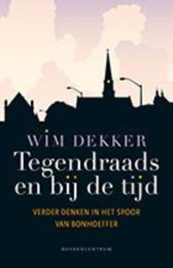 Tegendraads en bij de tijd - Wim Dekker - ebook