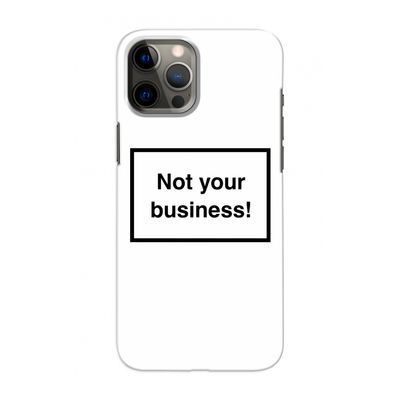 Not your business: Volledig geprint iPhone 12 Pro Hoesje