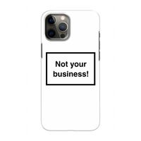 Not your business: Volledig geprint iPhone 12 Pro Hoesje
