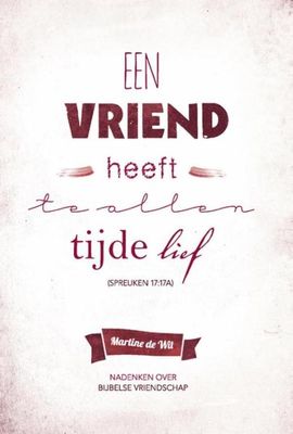 Een vriend heeft te allen tijde lief - Martine de Wit - ebook