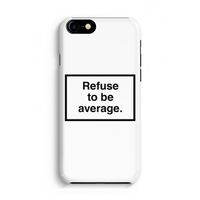 Refuse to be average: iPhone 8 Volledig Geprint Hoesje