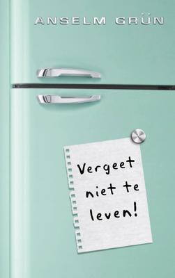 Vergeet niet te leven! - Anselm Grün - ebook