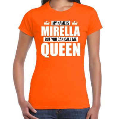 Naam cadeau t-shirt - my name is Mirella - but you can call me Queen - oranje - dames - koningsdag