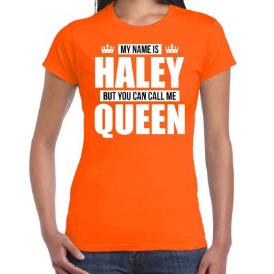 Naam cadeau t-shirt - my name is Haley - but you can call me Queen - oranje - dames - koningsdag Naam cadeau t-shirt - my name is Haley - but you can call me Queen - oranje - dames - koningsdag