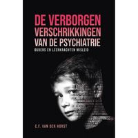 De verborgen verschrikkingen van de psychiatrie - (ISBN:9789082177206)