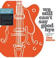 Various Artists - We Still Can&apos;t Say Goodbye ( a Musicians&apos; Tribute To Chet Atkins) 2LP
