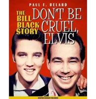 Memphis Mansion Publishing - Don't Be Cruel, Elvis - The Bill Black Story Boek Memphis Mansion Publishing - Don't Be Cruel, Elvis - The Bill Black Story Boek