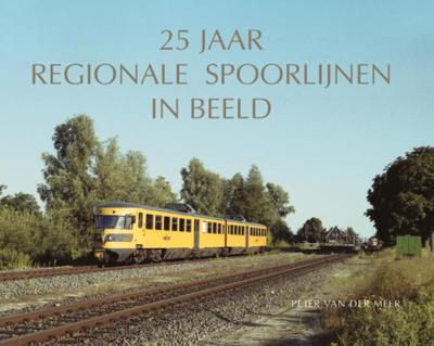 25 jaar regionale spoorlijnen in beeld (Hardback)