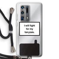 Fight for my fairytale: Huawei P40 Pro Plus Transparant Hoesje met koord