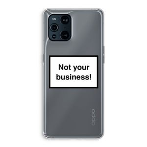 Not your business: Oppo Find X3 Transparant Hoesje