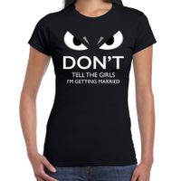 Dont tell the girls Im getting married vrijgezellenfeest t-shirt zwart dames met gemene ogen