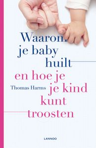 Waarom je baby huilt en hoe je je kind kunt troosten - Thomas Harms - ebook
