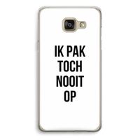 Ik pak nooit op: Samsung Galaxy A5 (2016) Transparant Hoesje