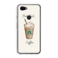 But first coffee: Google Pixel 3a Transparant Hoesje