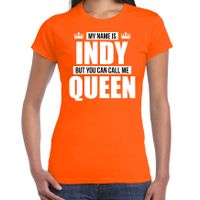 Naam cadeau t-shirt my name is Indy - but you can call me Queen oranje voor dames