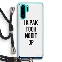 Ik pak nooit op: Huawei P30 Pro Transparant Hoesje met koord
