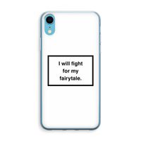 Fight for my fairytale: iPhone XR Transparant Hoesje