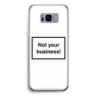 Not your business: Samsung Galaxy S8 Transparant Hoesje