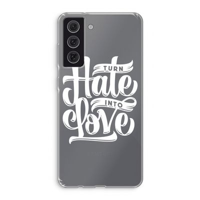 Turn hate into love: Samsung Galaxy S21 FE Transparant Hoesje