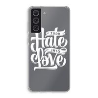Turn hate into love: Samsung Galaxy S21 FE Transparant Hoesje