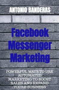 Facebook Messenger Marketing - Antonio Banderas - ebook