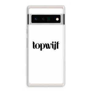 Topwijf Wit: Google Pixel 6 Pro Transparant Hoesje