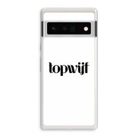 Topwijf Wit: Google Pixel 6 Pro Transparant Hoesje