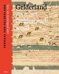 Gelderland voor het Gelderland werd (van prehistorie tot 1025) (Paperback)