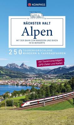 Wandelgids - Fietsgids Nächster Halt Alpen - mit der Bahn zum Wandern und Biken in 50 Bergorte | Kompass