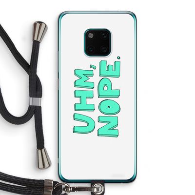 UHM, NOPE.: Huawei Mate 20 Pro Transparant Hoesje met koord