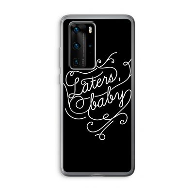 Laters, baby: Huawei P40 Pro Transparant Hoesje