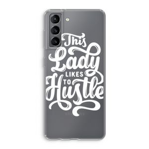 Hustle Lady: Samsung Galaxy S21 Transparant Hoesje