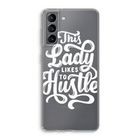 Hustle Lady: Samsung Galaxy S21 Transparant Hoesje