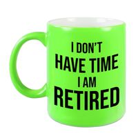 I dont have time I am retired pensioen mok / beker neon groen afscheidscadeau 330 ml - thumbnail