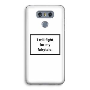 Fight for my fairytale: LG G6 Transparant Hoesje