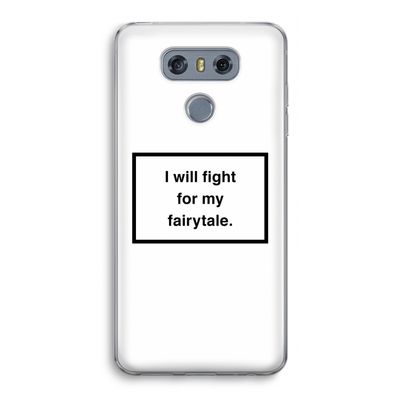 Fight for my fairytale: LG G6 Transparant Hoesje