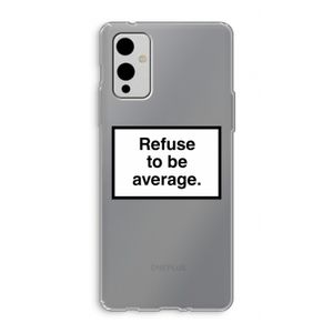 Refuse to be average: OnePlus 9 Transparant Hoesje