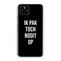 Ik pak nooit op - Zwart: Google Pixel 5a 5G Transparant Hoesje