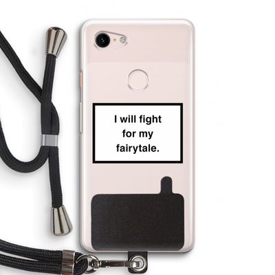 Fight for my fairytale: Pixel 3 Transparant Hoesje met koord