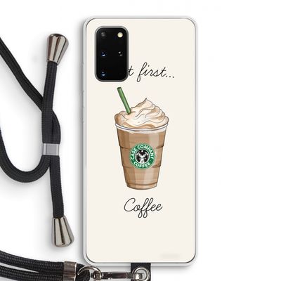 But first coffee: Samsung Galaxy S20 Plus Transparant Hoesje met koord