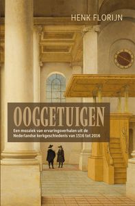 Ooggetuigen van de Nederlandse kerkgeschiedenis - Henk Florijn - ebook