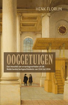 Ooggetuigen van de Nederlandse kerkgeschiedenis - Henk Florijn - ebook
