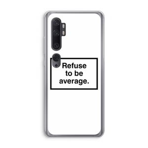 Refuse to be average: Xiaomi Mi Note 10 Pro Transparant Hoesje