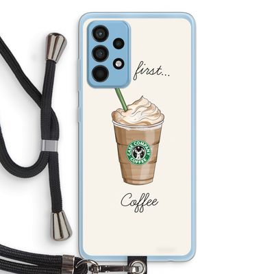 But first coffee: Samsung Galaxy A52 Transparant Hoesje met koord