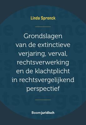 Grondslagen van de extinctieve verjaring, verval, rechtsverwerking en de klachtplicht in rechtsverge