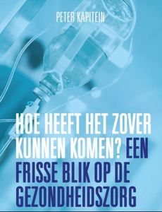 Hoe heeft het zover kunnen komen? - Peter Kapitein - ebook