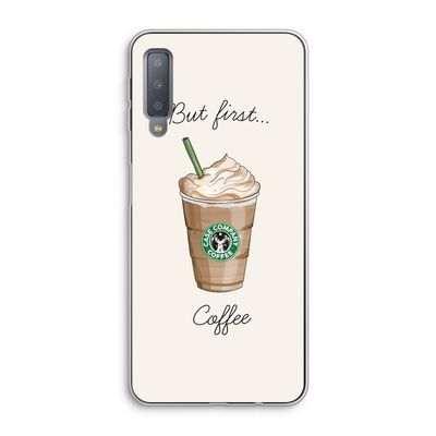 But first coffee: Samsung Galaxy A7 (2018) Transparant Hoesje