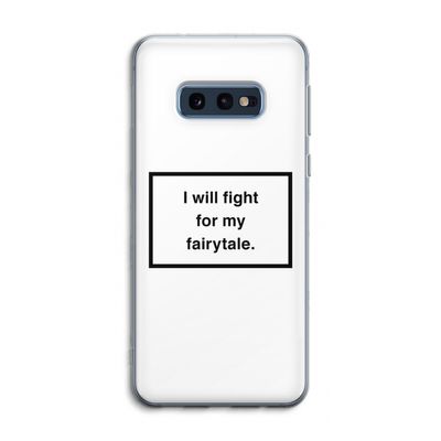 Fight for my fairytale: Samsung Galaxy S10e Transparant Hoesje