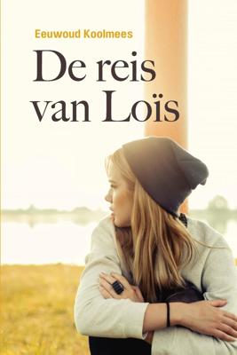 De reis van Loïs - Eeuwoud Koolmees - ebook